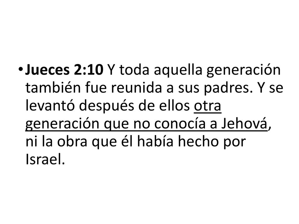 Jueces 2:10 Y toda aquella generación también fue reunida a sus padres