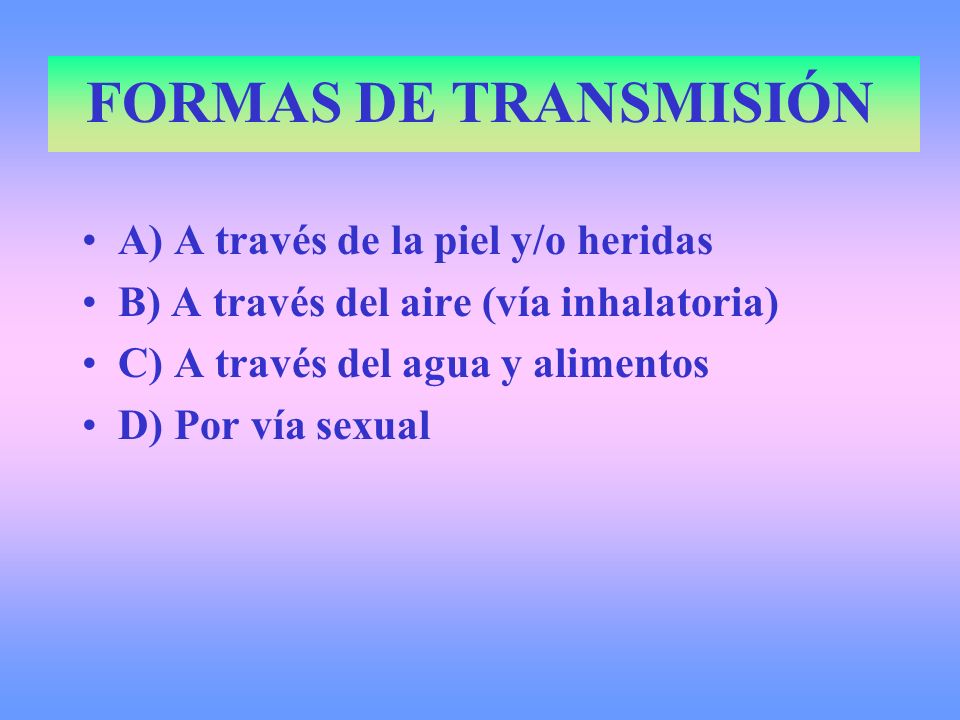 FORMAS DE TRANSMISIÓN A) A través de la piel y/o heridas