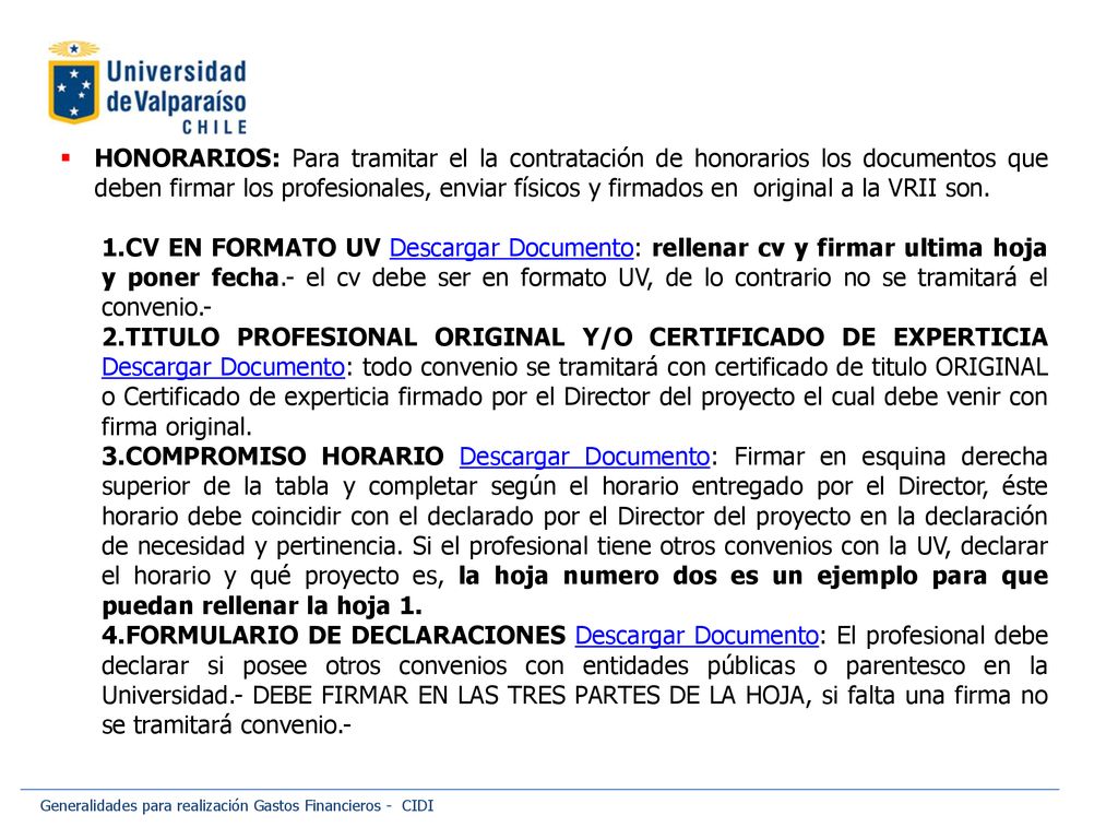 HONORARIOS: Para tramitar el la contratación de honorarios los documentos que deben firmar los profesionales, enviar físicos y firmados en original a la VRII son.