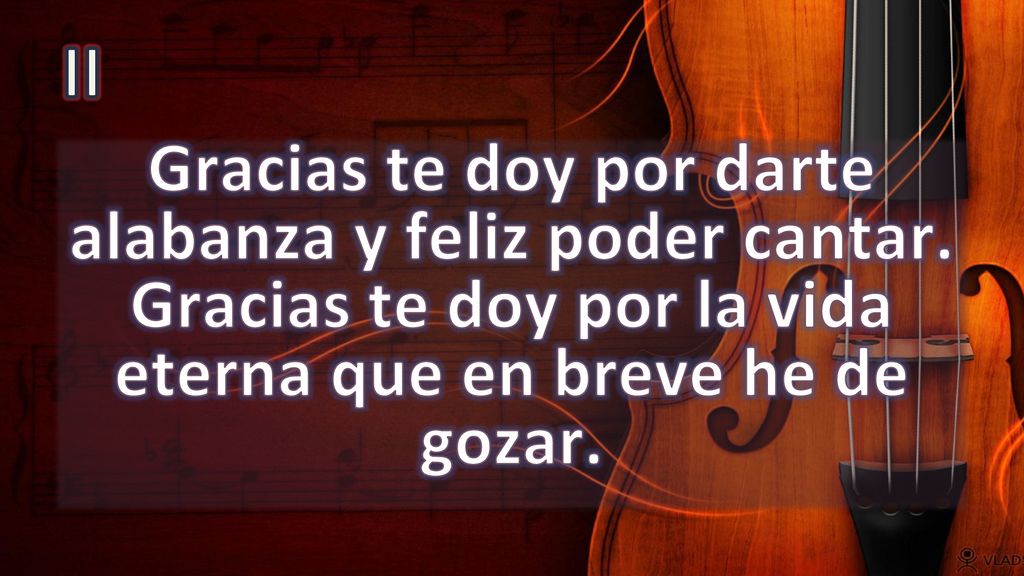 II Gracias te doy por darte alabanza y feliz poder cantar.