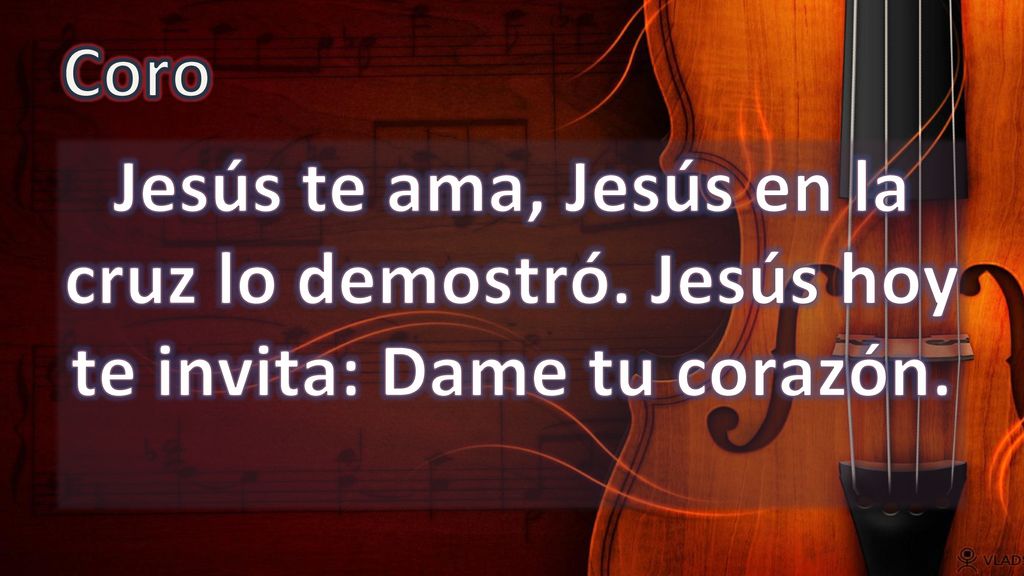 Coro Jesús te ama, Jesús en la cruz lo demostró. Jesús hoy te invita: Dame tu corazón.