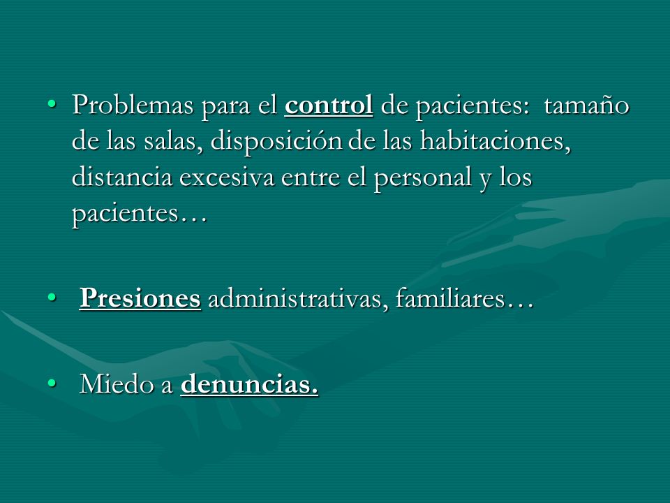 Problemas para el control de pacientes: tamaño de las salas, disposición de las habitaciones, distancia excesiva entre el personal y los pacientes…