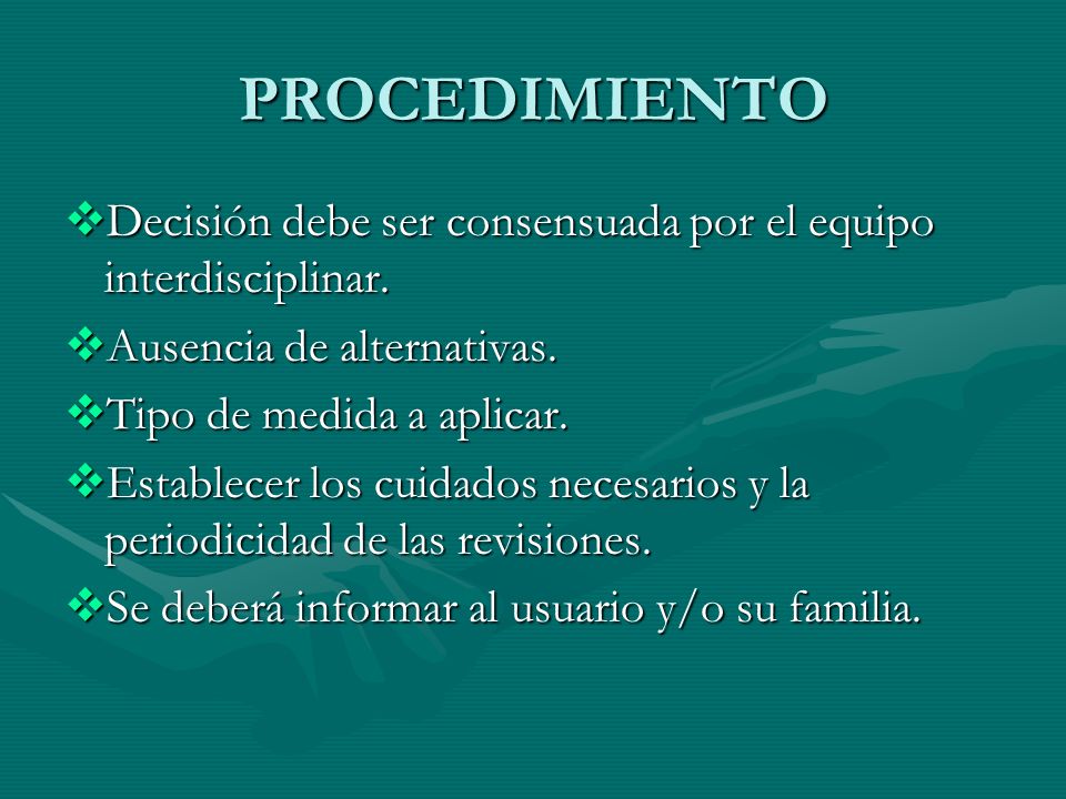PROCEDIMIENTO Decisión debe ser consensuada por el equipo interdisciplinar. Ausencia de alternativas.