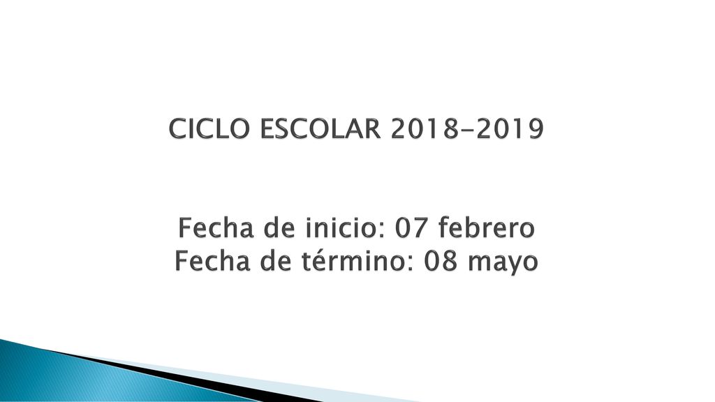CICLO ESCOLAR Fecha de inicio: 07 febrero Fecha de término: 08 mayo
