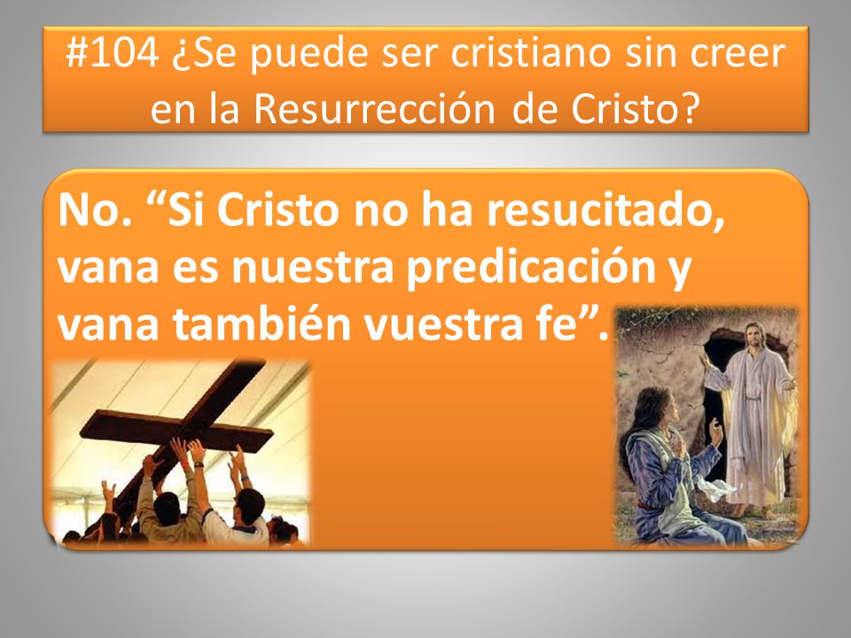 #104 ¿Se puede ser cristiano sin creer en la Resurrección de Cristo
