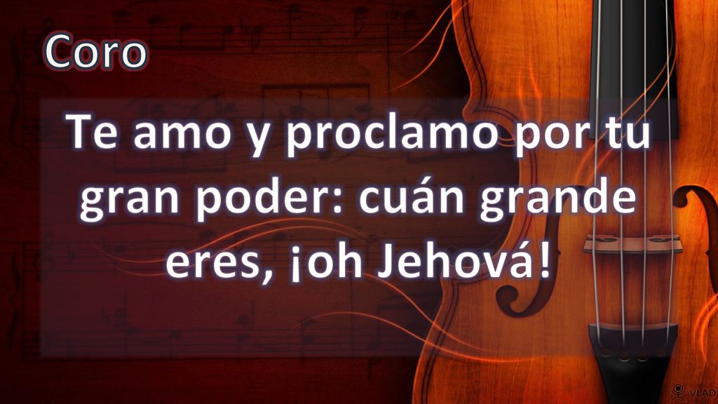 Te amo y proclamo por tu gran poder: cuán grande eres, ¡oh Jehová!