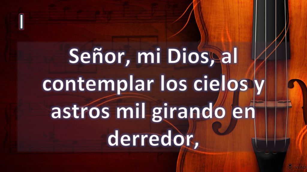 I Señor, mi Dios, al contemplar los cielos y astros mil girando en derredor,