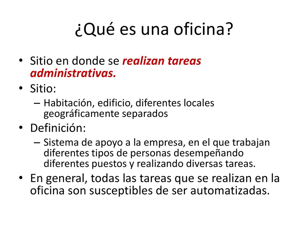¿Qué es una oficina Sitio en donde se realizan tareas administrativas. Sitio: Habitación, edificio, diferentes locales geográficamente separados.