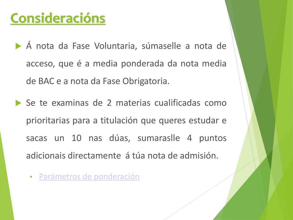 Consideracións Á nota da Fase Voluntaria, súmaselle a nota de acceso, que é a media ponderada da nota media de BAC e a nota da Fase Obrigatoria.
