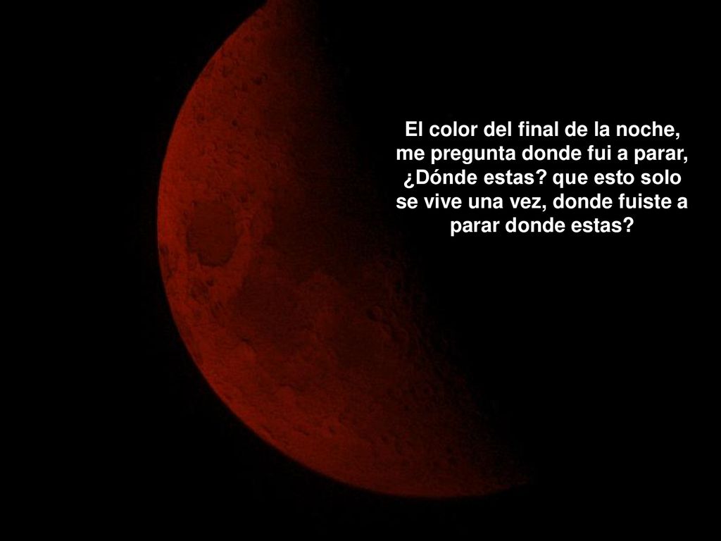 El color del final de la noche, me pregunta donde fui a parar, ¿Dónde estas.