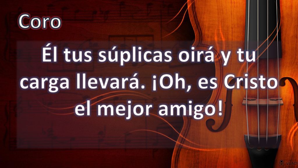 Coro Él tus súplicas oirá y tu carga llevará. ¡Oh, es Cristo el mejor amigo!