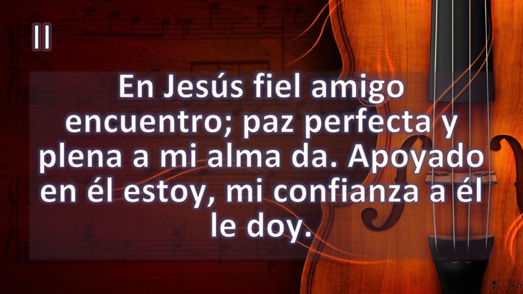 II En Jesús fiel amigo encuentro; paz perfecta y plena a mi alma da.