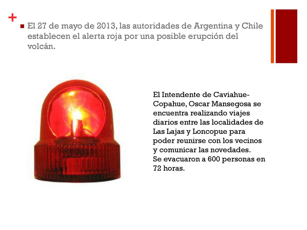 El 27 de mayo de 2013, las autoridades de Argentina y Chile establecen el alerta roja por una posible erupción del volcán.