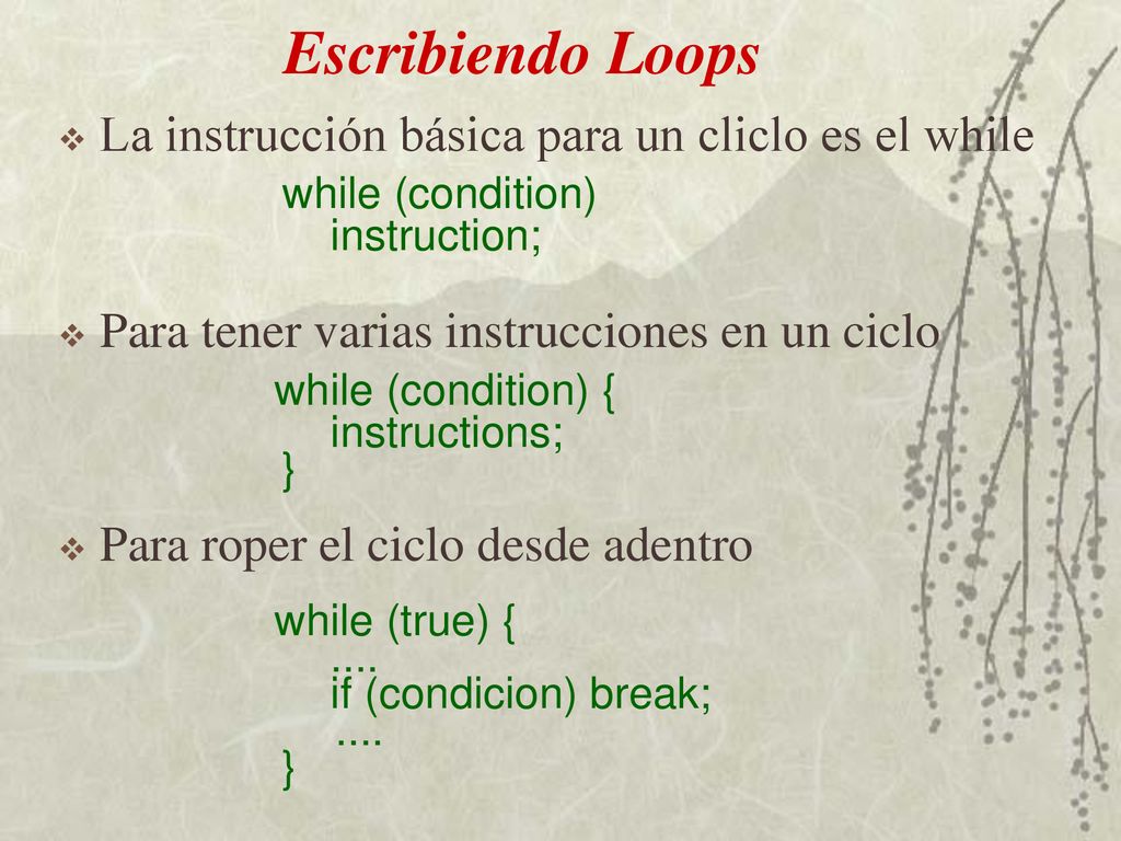 Escribiendo Loops La instrucción básica para un cliclo es el while