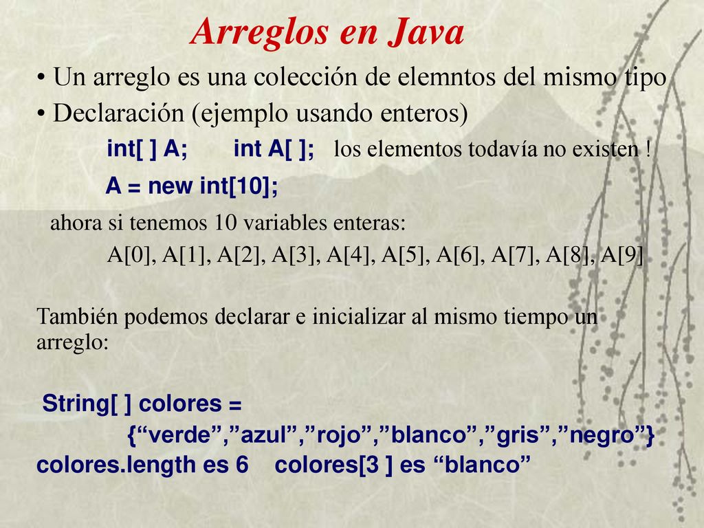 Arreglos en Java Un arreglo es una colección de elemntos del mismo tipo. Declaración (ejemplo usando enteros)