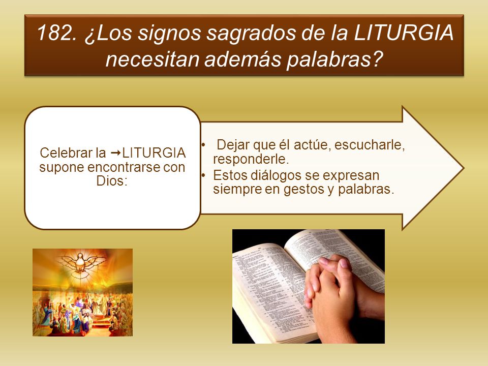 182. ¿Los signos sagrados de la LITURGIA necesitan además palabras