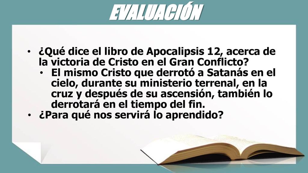 EVALUACIÓN ¿Qué dice el libro de Apocalipsis 12, acerca de la victoria de Cristo en el Gran Conflicto