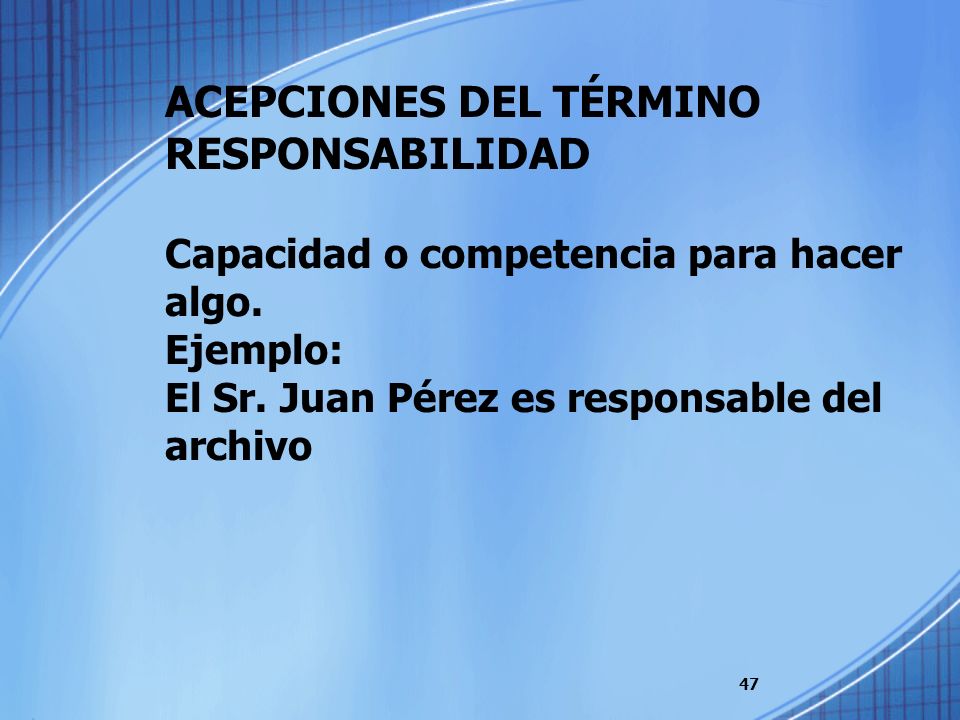 ACEPCIONES DEL TÉRMINO RESPONSABILIDAD Capacidad o competencia para hacer algo.