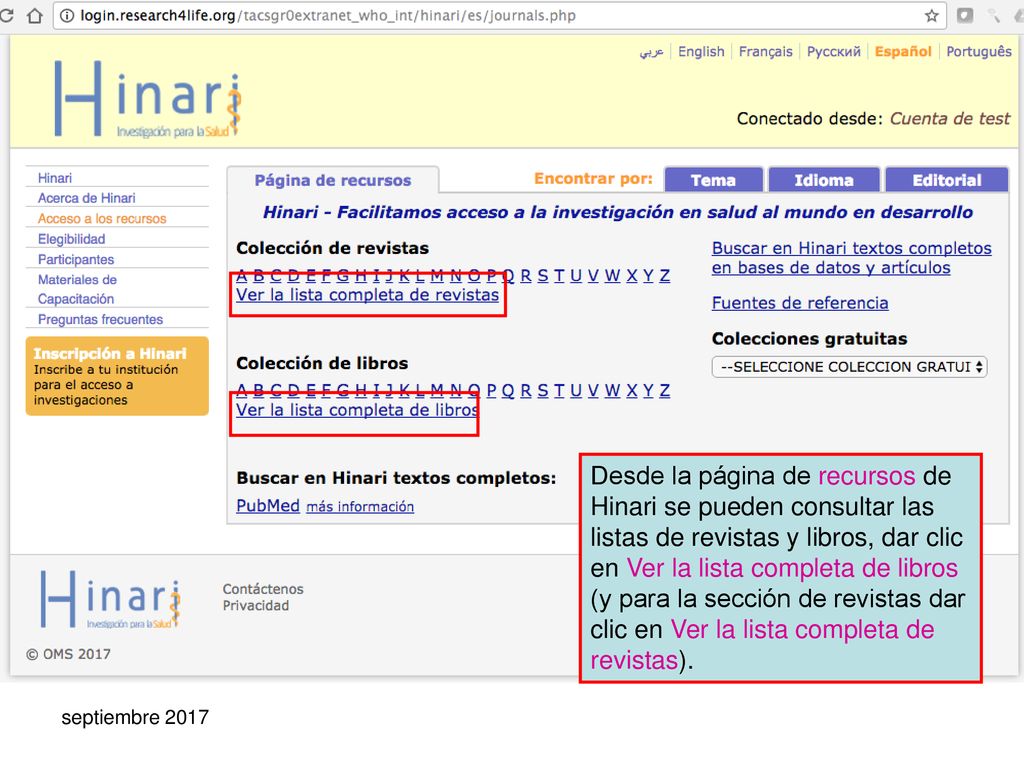 Desde la página de recursos de Hinari se pueden consultar las listas de revistas y libros, dar clic en Ver la lista completa de libros (y para la sección de revistas dar clic en Ver la lista completa de revistas).