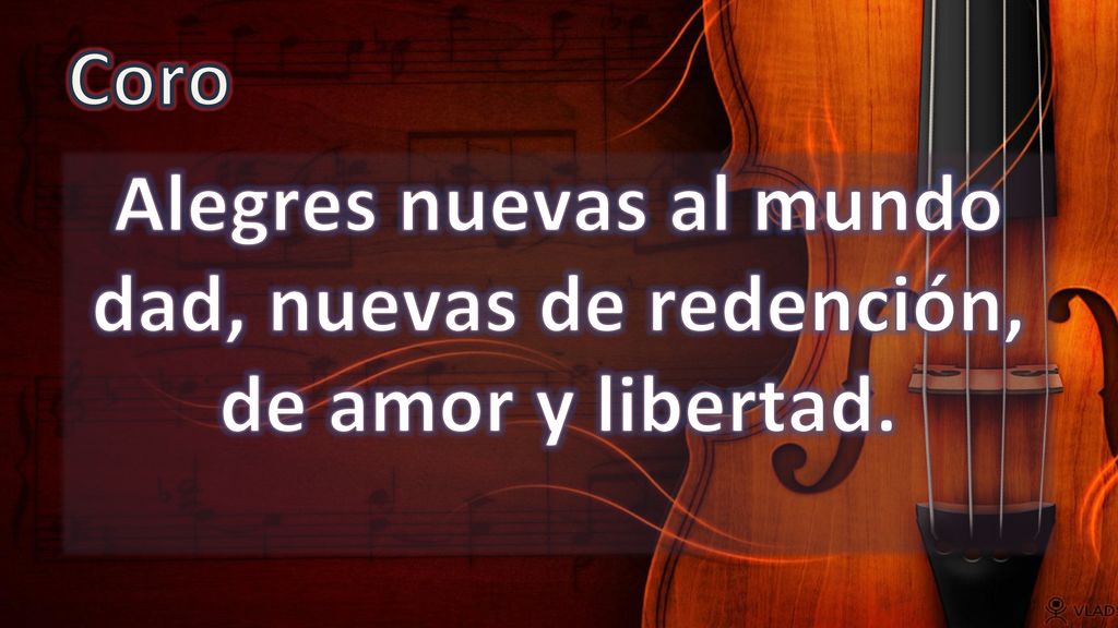 Alegres nuevas al mundo dad, nuevas de redención, de amor y libertad.