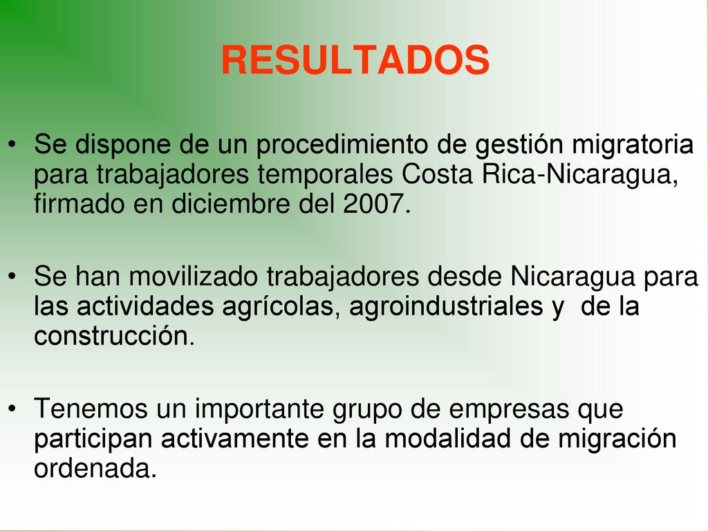 RESULTADOS Se dispone de un procedimiento de gestión migratoria para trabajadores temporales Costa Rica-Nicaragua, firmado en diciembre del