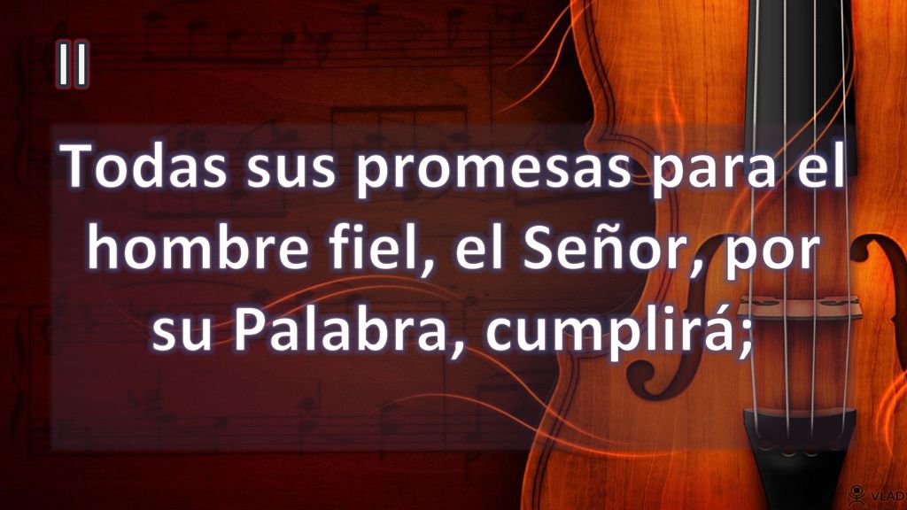 II Todas sus promesas para el hombre fiel, el Señor, por su Palabra, cumplirá;
