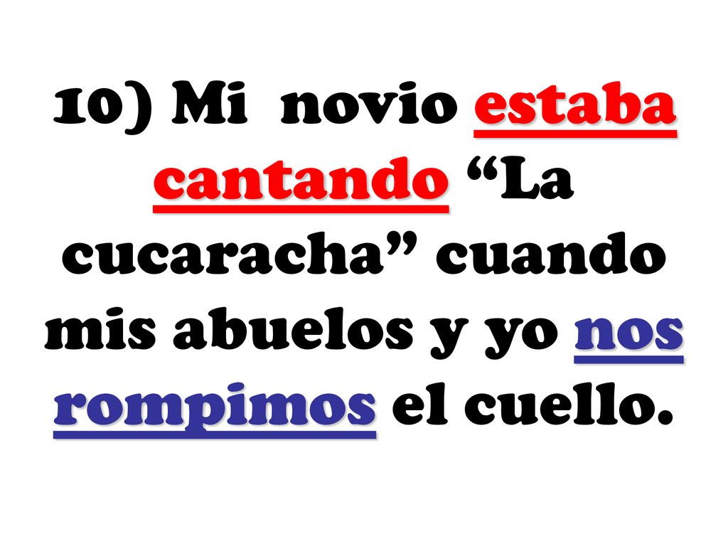 10) Mi novio estaba cantando La cucaracha cuando mis abuelos y yo nos rompimos el cuello.