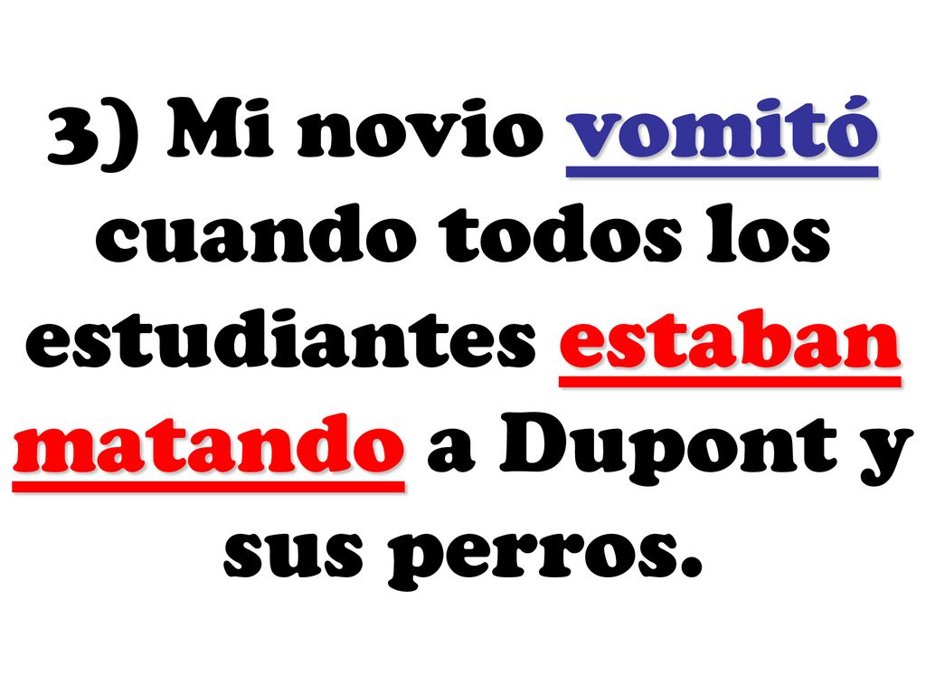 3) Mi novio vomitó cuando todos los estudiantes estaban matando a Dupont y sus perros.