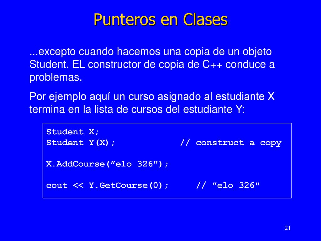 Punteros en Clases ...excepto cuando hacemos una copia de un objeto Student. EL constructor de copia de C++ conduce a problemas.