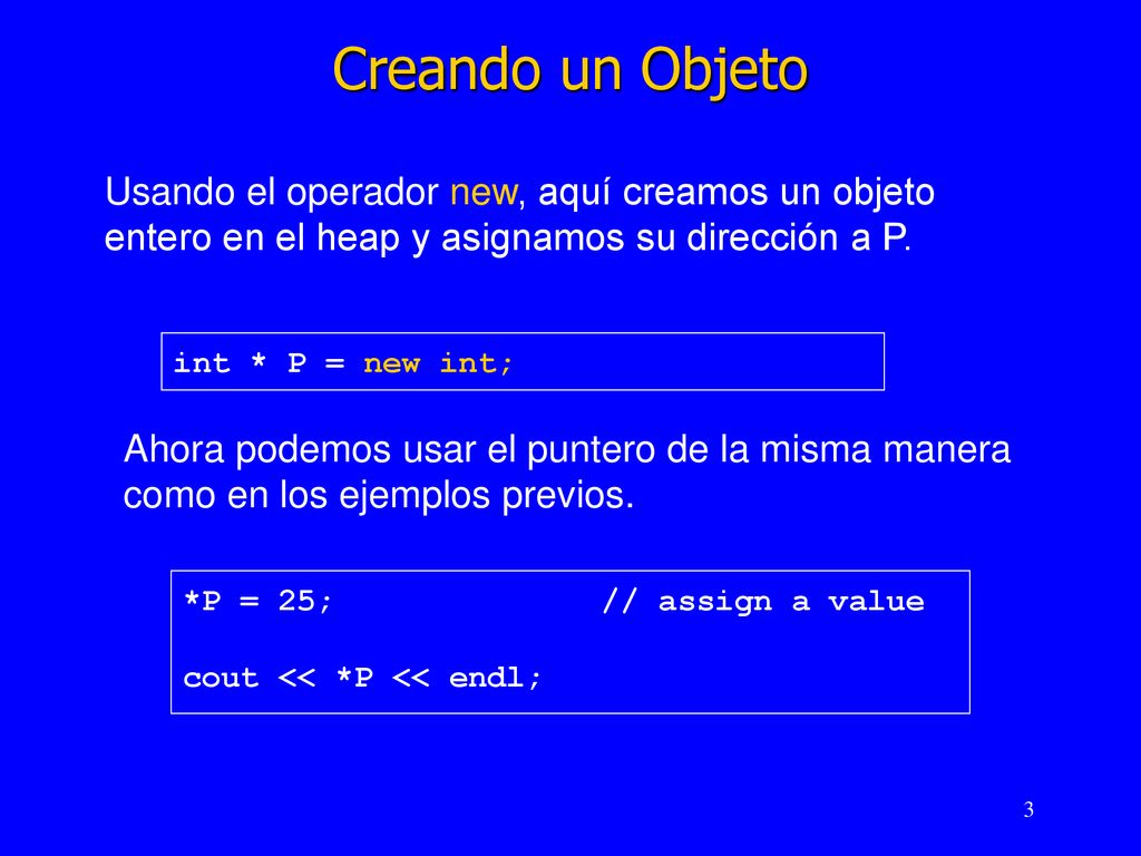 Creando un Objeto Usando el operador new, aquí creamos un objeto entero en el heap y asignamos su dirección a P.