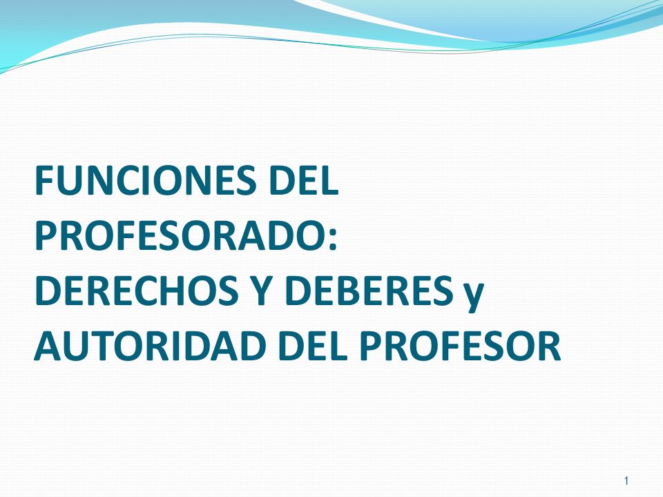 FUNCIONES DEL PROFESORADO: DERECHOS Y DEBERES y AUTORIDAD DEL PROFESOR