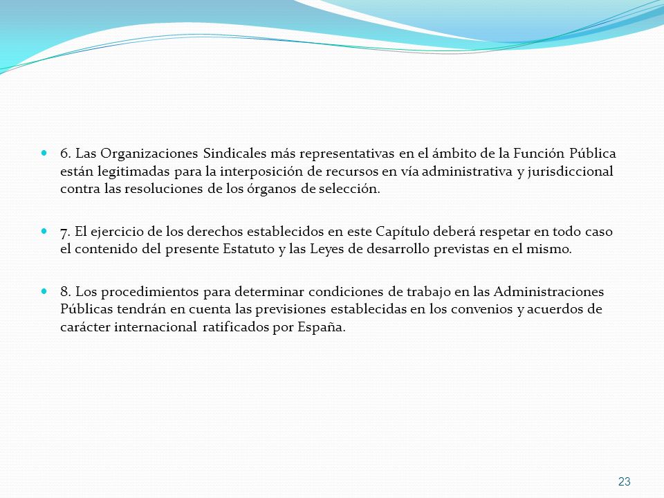6. Las Organizaciones Sindicales más representativas en el ámbito de la Función Pública están legitimadas para la interposición de recursos en vía administrativa y jurisdiccional contra las resoluciones de los órganos de selección.