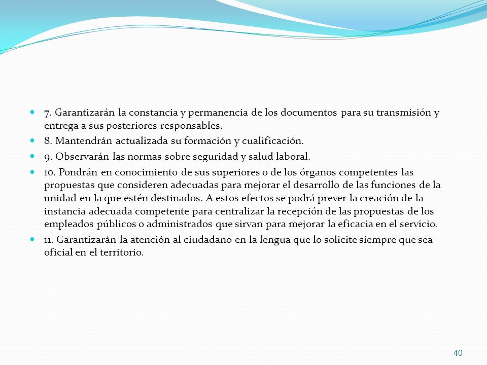 7. Garantizarán la constancia y permanencia de los documentos para su transmisión y entrega a sus posteriores responsables.