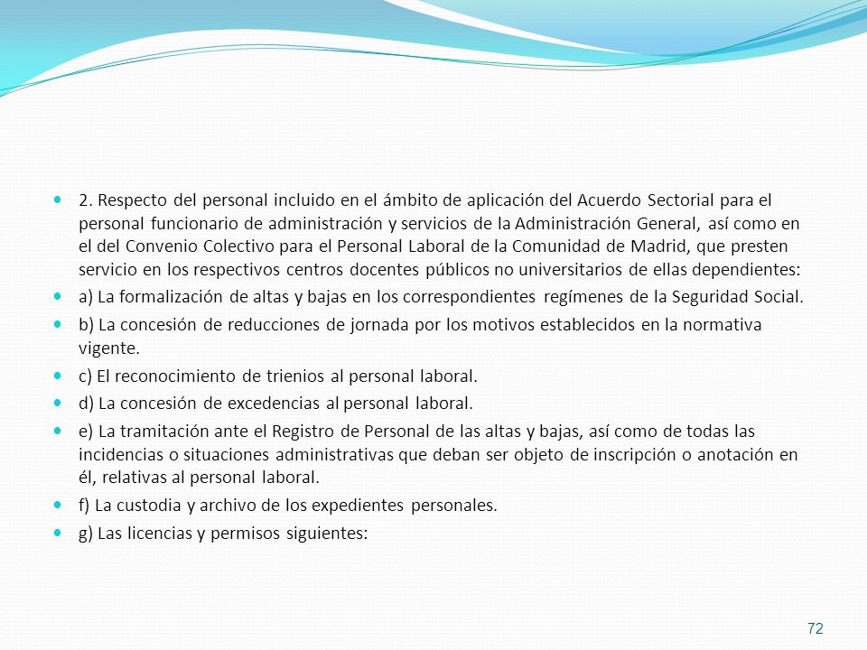 2. Respecto del personal incluido en el ámbito de aplicación del Acuerdo Sectorial para el personal funcionario de administración y servicios de la Administración General, así como en el del Convenio Colectivo para el Personal Laboral de la Comunidad de Madrid, que presten servicio en los respectivos centros docentes públicos no universitarios de ellas dependientes: