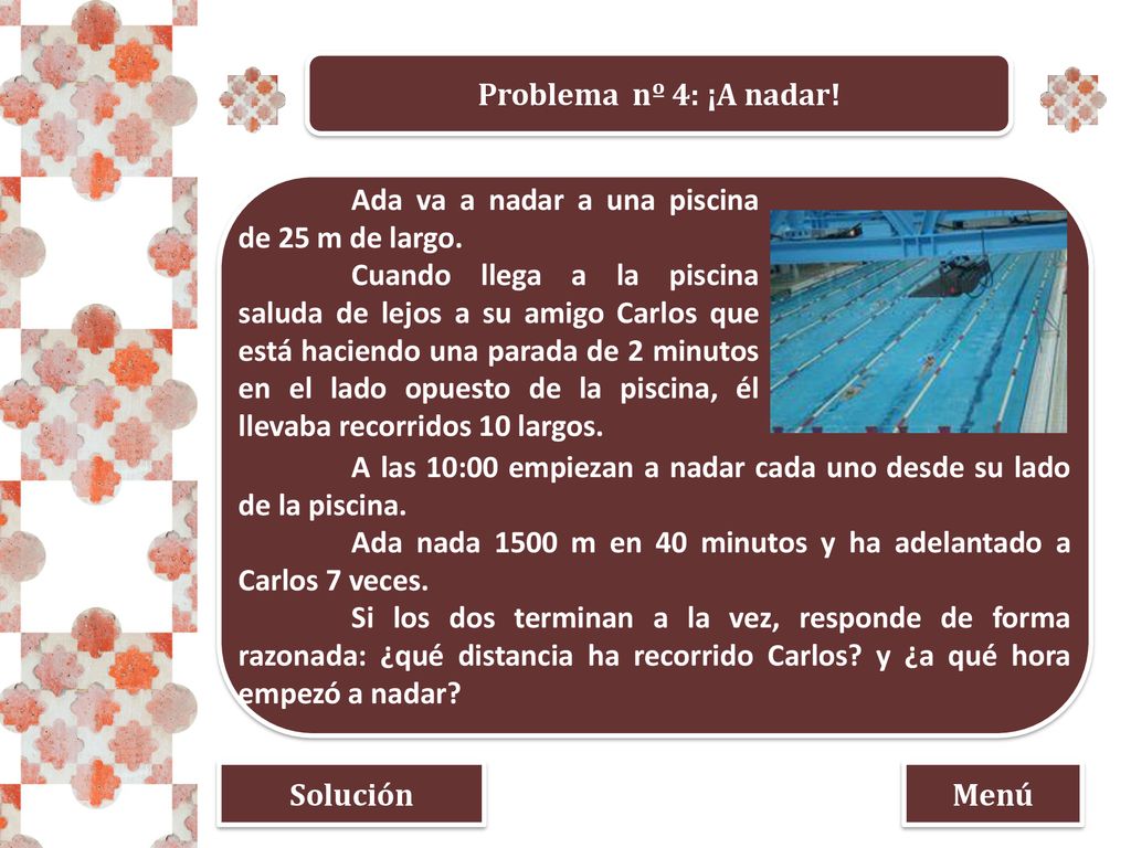 Problema nº 4: ¡A nadar! Ada va a nadar a una piscina de 25 m de largo.