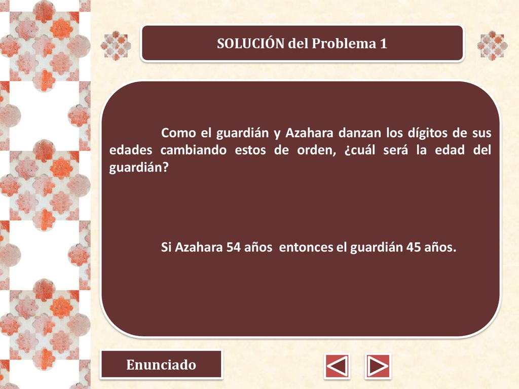 SOLUCIÓN del Problema 1 Como el guardián y Azahara danzan los dígitos de sus edades cambiando estos de orden, ¿cuál será la edad del guardián