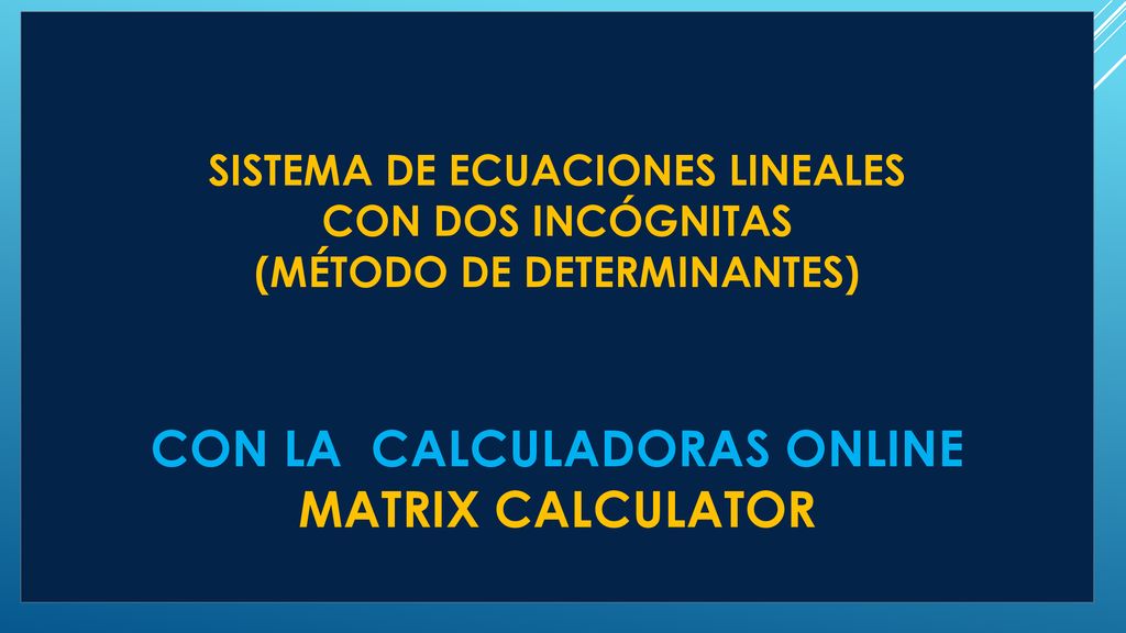 SISTEMA DE ECUACIONES LINEALES CON DOS INCÓGNITAS (MÉTODO DE DETERMINANTES) con la calculadoras ONLINE MATRIX CALCULATOR