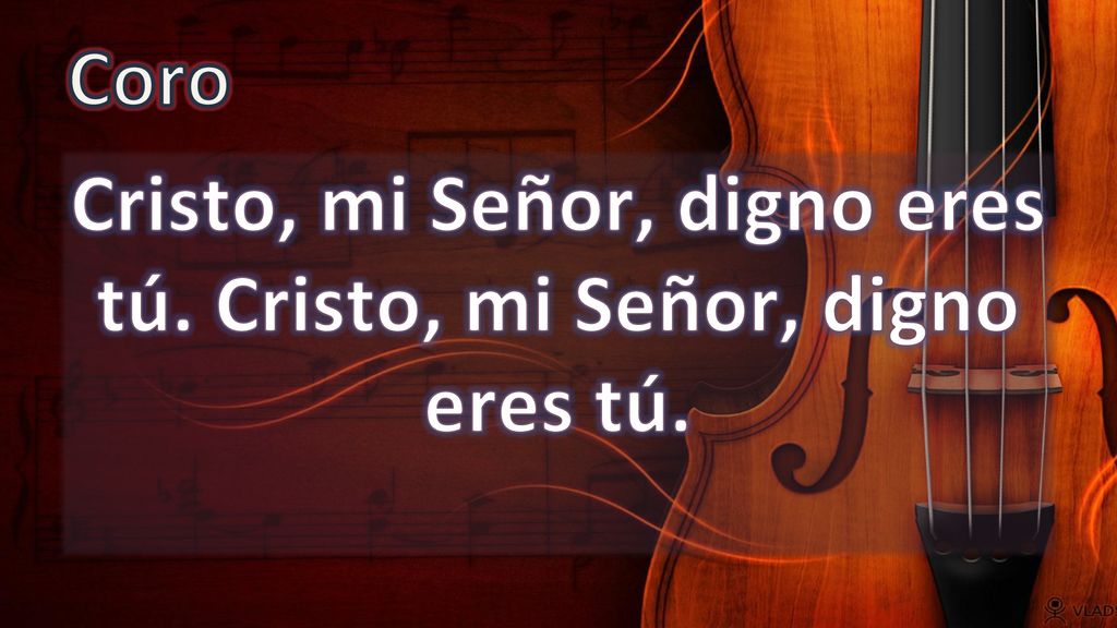 Cristo, mi Señor, digno eres tú. Cristo, mi Señor, digno eres tú.