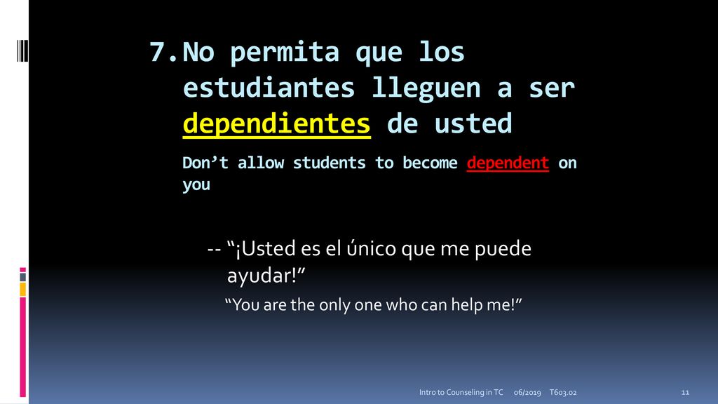 7. No permita que los estudiantes lleguen a ser dependientes de usted Don’t allow students to become dependent on you