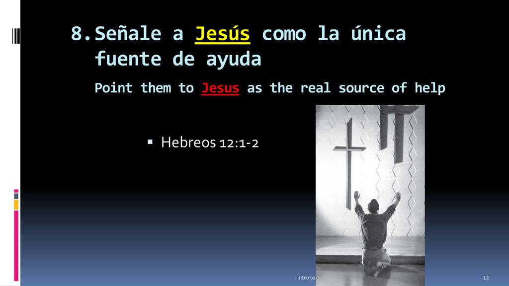 8. Señale a Jesús como la única fuente de ayuda Point them to Jesus as the real source of help