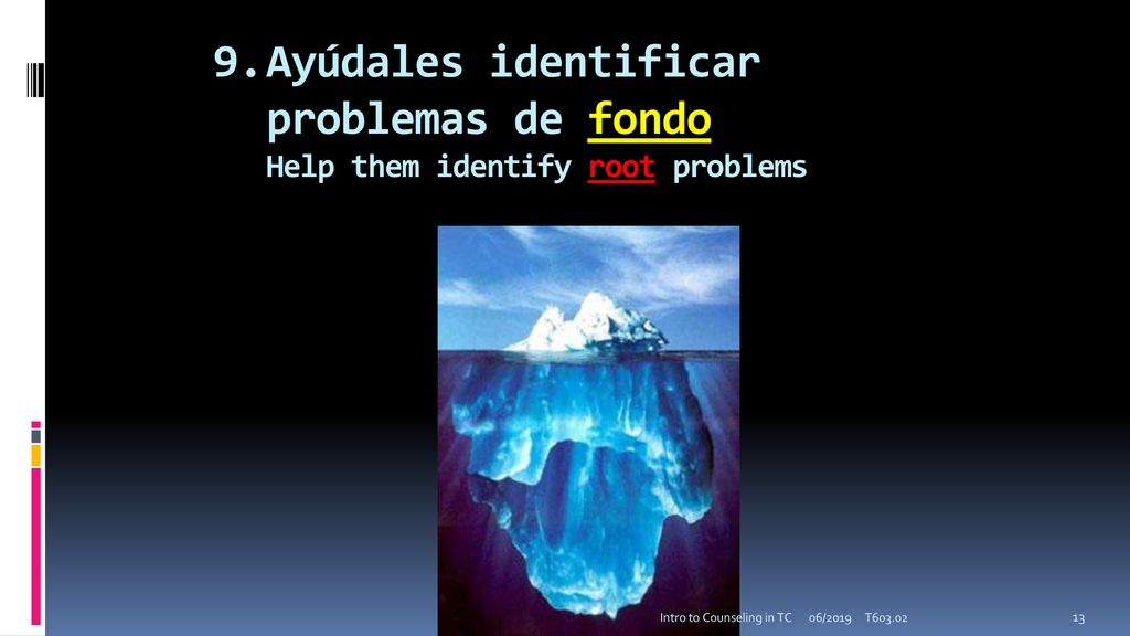 9. Ayúdales identificar problemas de fondo Help them identify root problems