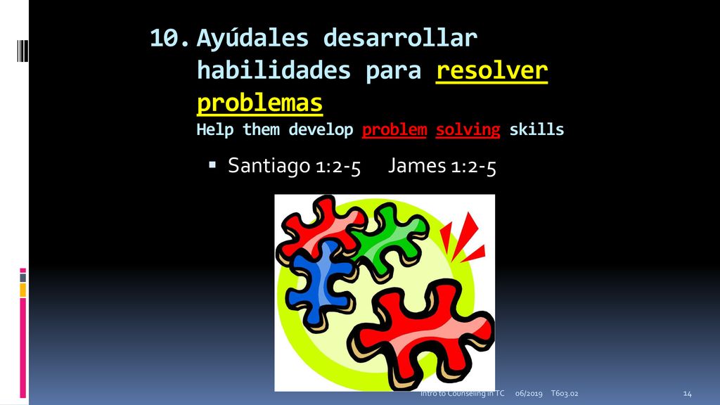 10. Ayúdales desarrollar habilidades para resolver problemas Help them develop problem solving skills