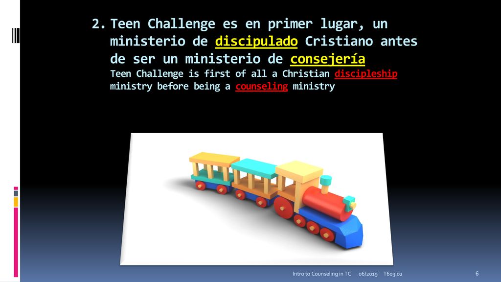 2. Teen Challenge es en primer lugar, un ministerio de discipulado Cristiano antes de ser un ministerio de consejería Teen Challenge is first of all a Christian discipleship ministry before being a counseling ministry