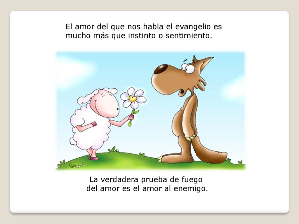 La verdadera prueba de fuego del amor es el amor al enemigo.