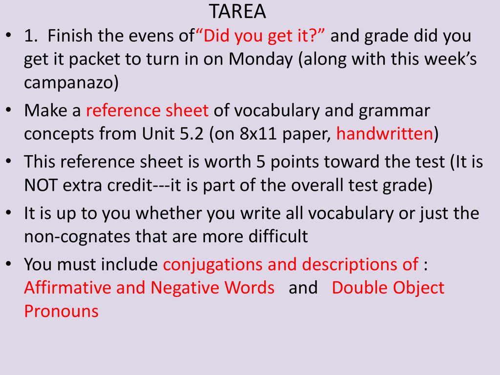 TAREA 1. Finish the evens of Did you get it and grade did you get it packet to turn in on Monday (along with this week’s campanazo)