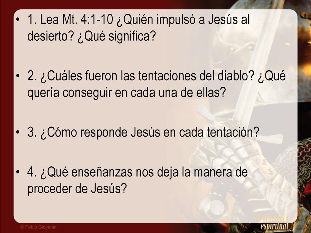 1. Lea Mt. 4:1-10 ¿Quién impulsó a Jesús al desierto ¿Qué significa