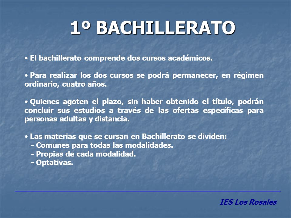1º BACHILLERATO El bachillerato comprende dos cursos académicos.