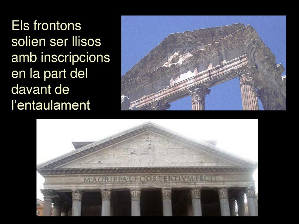 Els frontons solien ser llisos amb inscripcions en la part del davant de l’entaulament