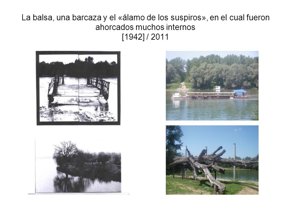 La balsa, una barcaza y el «álamo de los suspiros», en el cual fueron ahorcados muchos internos [1942] / 2011