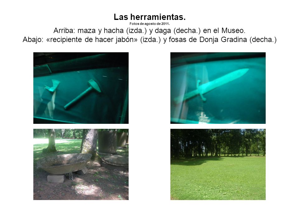 Las herramientas. Fotos de agosto de Arriba: maza y hacha (izda